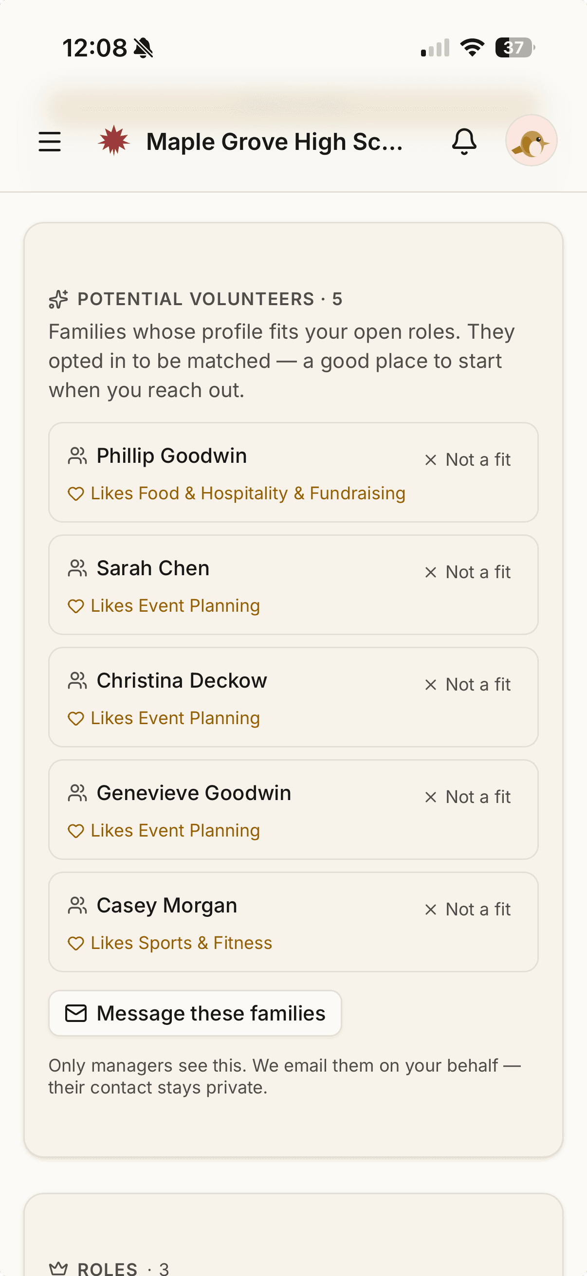 A Potential Volunteers list at Maple Grove High School — five families whose profiles fit the open roles (Phillip Goodwin likes Food & Hospitality and Fundraising; Sarah Chen, Christina Deckow, and Genevieve Goodwin like Event Planning; Casey Morgan likes Sports & Fitness), each with a Not a fit control. A Message these families button sits below, noting only managers see this and Roost emails them on the organizer's behalf so their contact stays private.