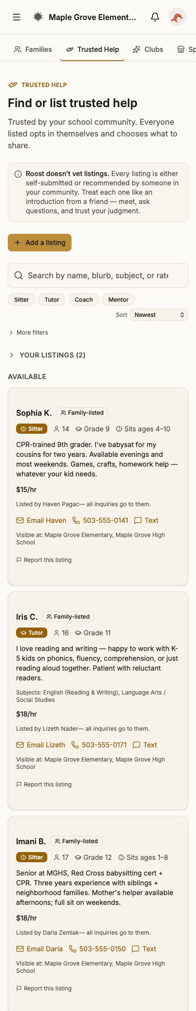 The Trusted Help page at Maple Grove Elementary in Roost. Section tabs show Families, Trusted Help (active), Clubs, and Sponsors. Header "Find or list trusted help" with subtitle "Trusted help from your school community. Everyone listed opts in themselves and chooses what to share." A prominent callout reminds that Roost doesn't vet listed people — every listing is self-submitted or recommended by someone in your community, to be treated like an introduction from a friend. An Add a listing button, a search bar, and filter chips for Sitter, Tutor, Coach, and Mentor. Three available family-listed sitter listings: Sophia K. (9th grade, sits ages 4-12, CPR-trained, $15/hr); Iris C. (10th grade, also tutors K-5 reading, $18/hr, inquiries routed to Seth Stroman); and Imani B. (12th grade, Red Cross babysitting and CPR certified, sits ages 1-8, $18/hr, inquiries routed to Lois Walker). Each shows it is visible at Maple Grove Elementary and Maple Grove High School, with a Report listing link.